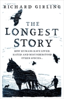 The Longest Story: How humans have loved, hated and misunderstood other species 0861540565 Book Cover
