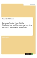 Exchange Traded Fund. Welche Mglichkeiten und Grenzen ergeben sich aus passiv gemanagten Indexfonds? 3346316424 Book Cover