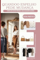 QUANDO O ESPELHO PEDE MUDANÇA: Seu Método COMPLETO para sua melhor versão, Guarda-Roupa Cápsula poderoso e versátil, eliminando o estresse do "não tenho o que vestir". (Portuguese Edition) B0G6GXFNMN Book Cover
