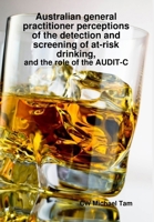 Australian GP perceptions of at-risk drinking 1300561025 Book Cover