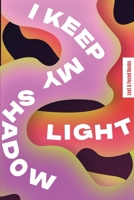 I Keep My Shadow Light 1919489304 Book Cover