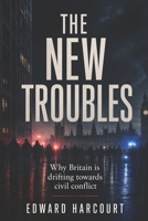 The New Troubles: Why Britain is drifting towards civil conflict B0GY1J5B7T Book Cover