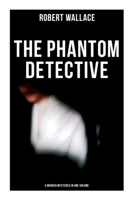 The Phantom Detective: 5 Murder Mysteries in One Volume 8027278740 Book Cover