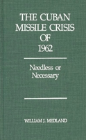 The Cuban Missile Crisis of 1962: Needless or Necessary? 0275928446 Book Cover