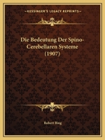 Die Bedeutung Der Spino-Cerebellaren Systeme (1907) 1147953031 Book Cover