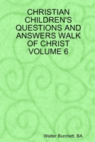 CHRISTIAN CHILDREN'S QUESTIONS AND ANSWERS WALK OF CHRIST VOLUME 6 0557081556 Book Cover