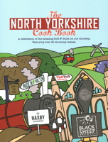 The North Yorkshire Cook Book: A Celebration of the Amazing Food and Drink on Our Doorstep 1910863122 Book Cover