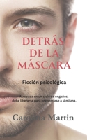 Detrás de la Máscara: Atrapada en un ciclo de engaños, debe liberarse para encontrarse a sí misma. (Spanish Edition) B0FQJZ98WY Book Cover
