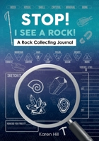 Stop! I see a rock: A rock collecting journal 1963064402 Book Cover