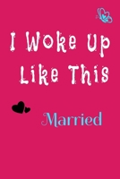 I Woke Up Like This Married Notebook 1661862691 Book Cover