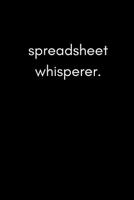 Spreadsheet Whisperer: Funny Humorous Work Notebook for Accountants, Office Workers and Data Analysts (Adult Banter Desk Notepad Series) 1790902851 Book Cover