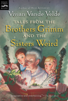 Tales from the Brothers Grimm and the Sisters Weird 0152002200 Book Cover