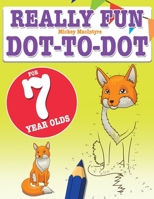 Really Fun Dot To Dot For 7 Year Olds: Fun, educational dot-to-dot puzzles for seven year old children 1910771945 Book Cover