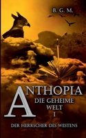 Anthopia Die geheime Welt I: Der Herrscher des Westens (German Edition) 3753464651 Book Cover