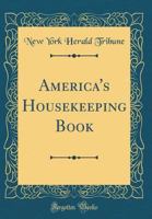 America's Housekeeping Book (Classic Reprint) 139730538X Book Cover