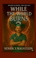 While the world burns 2: Missions Ukraine, Sudan, Haiti 918097211X Book Cover