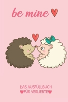 Be Mine Das Ausf�llbuch F�r Verliebte: P�rchen Buch - Ausgefallene Geschenke Ehemann - Liebesbuch zum Selbstgestalten - Ausf�llbuch Gr�nde warum ich dich liebe - Liebeserkl�rung f�r M�nner B083XTGBTC Book Cover