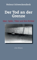 Der Tod an der Grenze: ?ber Opfer, T?ter und ihre Richter - Eine Bilanz 3752664533 Book Cover