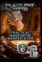 DRAGON FIRE SPELLS: PRACTICAL MAGICK FOR MANIFESTATION B0GL2WC5RC Book Cover