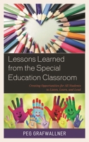 Lessons Learned from the Special Education Classroom: Creating Opportunities for All Students to Listen, Learn, and Lead 1475844263 Book Cover