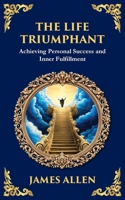 The Life Triumphant: Achieving Personal Success and Inner Fulfillment (Library of Alexandria) 1804214329 Book Cover