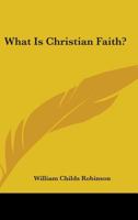 What Is Christian Faith? 1163175404 Book Cover
