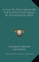 A Visit To The Cabinet Of The United States Mint, At Philadelphia (1876) 3337005276 Book Cover