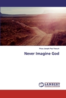Never Imagine God 6200219591 Book Cover