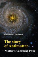 The Story of Antimatter: Matter's Vanished Twin 981322875X Book Cover