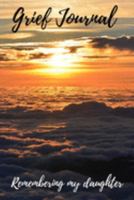 Grief Journal Remembering my Daughter: Grieving The Loss Of Your Daughter 1691435619 Book Cover