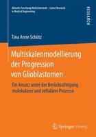 Multiskalenmodellierung Der Progression Von Glioblastomen: Ein Ansatz Unter Der Berucksichtigung Molekularer Und Zellularer Prozesse 3658070749 Book Cover