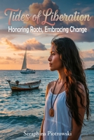 Tides of Liberation: Honoring Roots, Embracing Change B0F74F3X6G Book Cover