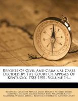 Reports Of Civil And Criminal Cases Decided By The Court Of Appeals Of Kentucky, 1785-1951, Volume 14... 1278472770 Book Cover