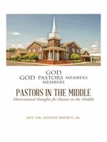Pastors in the Middle: Motivational Thoughts for Pastors in the Middle 1496901649 Book Cover