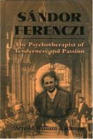 Sandor Ferenczi: The Psychoanalyst of Tenderness and Passion 1568211007 Book Cover