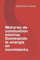 Motores de combustion interna: Dominando la energia en movimiento. B0C9SHFVK4 Book Cover