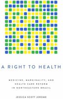A Right to Health: Medicine, Marginality, and Health Care Reform in Northeastern Brazil (Louann Atkins Temple Women & Culture) 0292766629 Book Cover