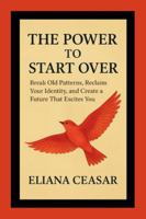 THE POWER TO START OVER: Break Old Patterns, Reclaim Your Identity, and Create a Future That Excites You B0G3L6QQC9 Book Cover