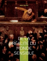 De la réalité du monde sensible: la thèse de doctorat de Jean Jaurès (version originale de 1891) 2322421405 Book Cover