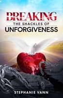 Breaking The Shackles of Unforgiveness B0CJLCLV9P Book Cover