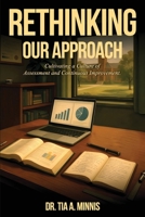 Rethinking Our Approach: Cultivating a Culture of Assessment and Continuous Improvement B0GQ6QS4ZX Book Cover
