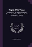 Signs of the Times: Shewing That the Coming of the Lord Draweth Near. with an Additional Chapter On the Eastern Question 1377614654 Book Cover
