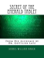 Secret of the Emerald Tablet : From Die Alchemie by Dr. Gottlieb Latz 1973890356 Book Cover