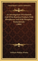 An Investigation of Sodamide and of its Reaction-products With Phosphorus and With Phosphorus Pentachloride 1166414817 Book Cover