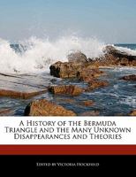 A History of the Bermuda Triangle and the Many Unknown Disappearances and Theories 1113785020 Book Cover