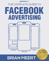 The Complete Guide to Facebook Advertising 0999308408 Book Cover
