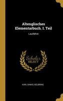 Altenglisches Elementarbuch. I. Teil: Lautlehre 1021933635 Book Cover