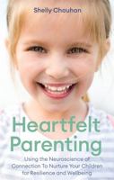 Heartfelt Parenting: How To Raise Emotionally Balanced and Resilient Children Using the Science of Connection 1472141229 Book Cover