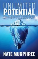 Unlimited Potential: The Missing Ingredient to Increasing Your Production May be Right in Front of You 1946203408 Book Cover