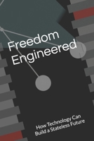 Freedom Engineered: How Technology Can Build a Stateless Future (The AI Singularity Series: Rethinking Society, Business, and Governance) B0DXF7RB6N Book Cover
